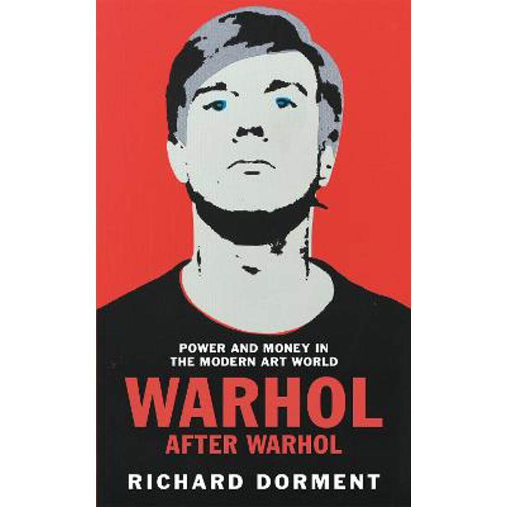 Warhol After Warhol: Power and Money in the Modern Art World (Paperback) - Richard Dorment